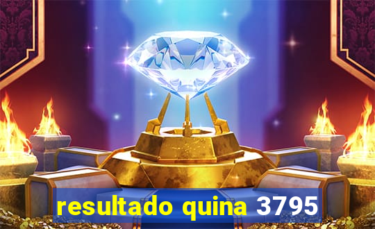 resultado quina 3795